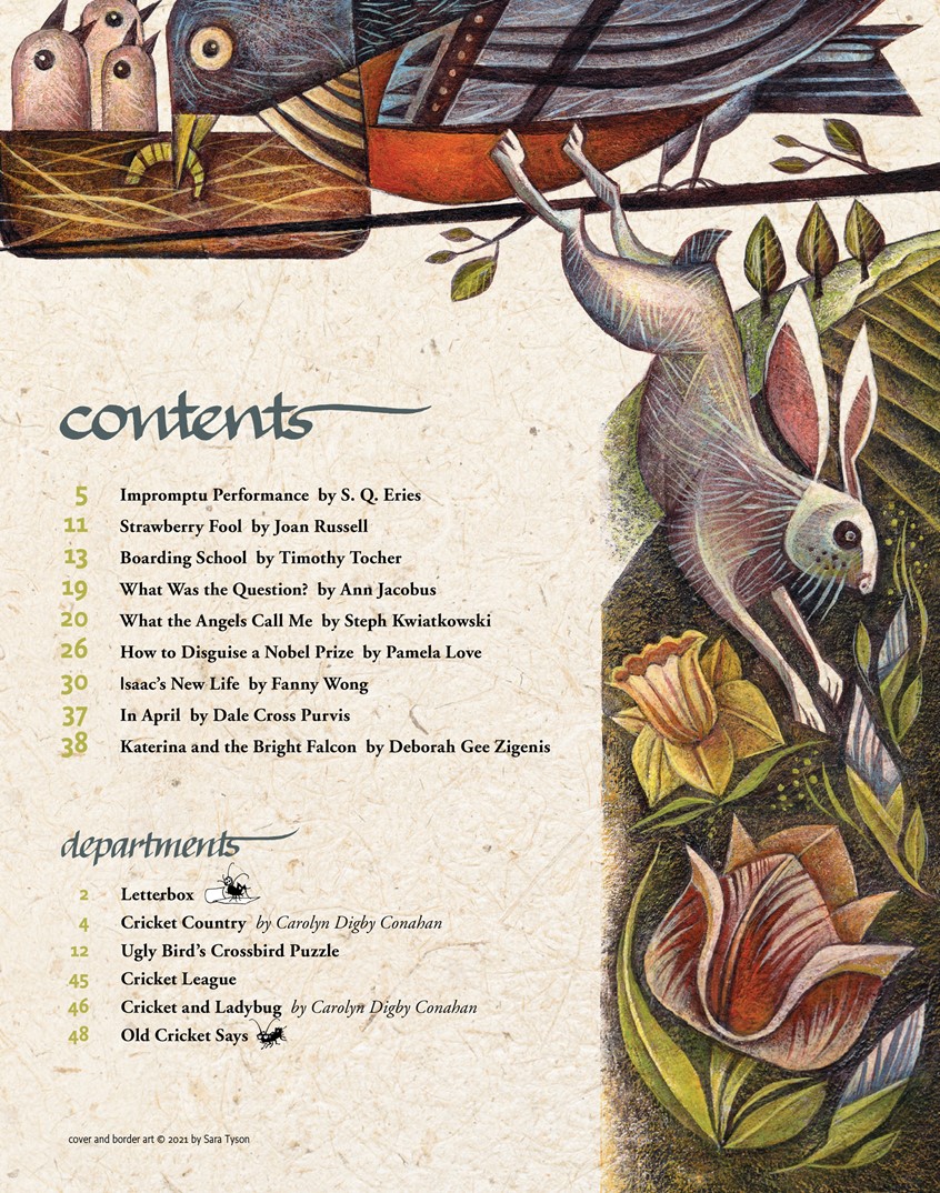 illustration of Spring Contents Page for Cricket Magazine
(Cricket Media).
Cricket magazine is an award-winning literary magazine for young readers ages 9 to 14.
Birds, Rabbit, Flowers, Frog, Nest, Robin, Spring