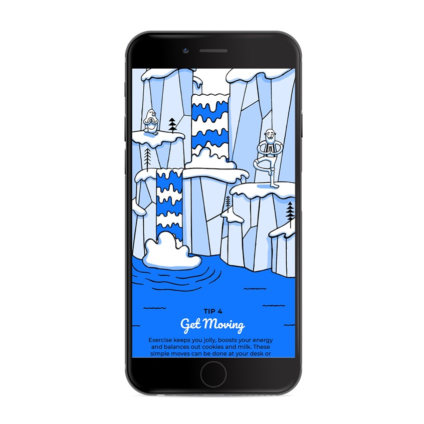 illustration of An award winning Christmas microsite hand illustrated featuring a character created by me called Zen Santa.
Yoga, hipster, tone on tone, cartoon blue, penguin, snowman, ice, icebergs, responsively web design, storybook, character development, chill, owl, trees, winter, wonderland, snowboard, pine trees, mountains, snapchat, QR code, waterfall, bear, seal, river, presents, gift, wrapping, zen, mindfulness, DJ, Boombox, speakers, dancing, line, stroke, mobile, experience, landscape, UI, UX