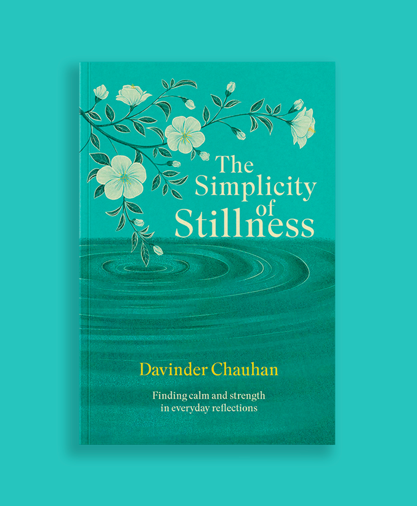 illustration of The Simplicity of Stillness: Finding calm and strength in everyday reflections by Davinder Chauhan
The Simplicity of Stillness is a heartfelt collection of short daily reflections written during a time of seeking clarity, focus and faith.
Available on Amazon.